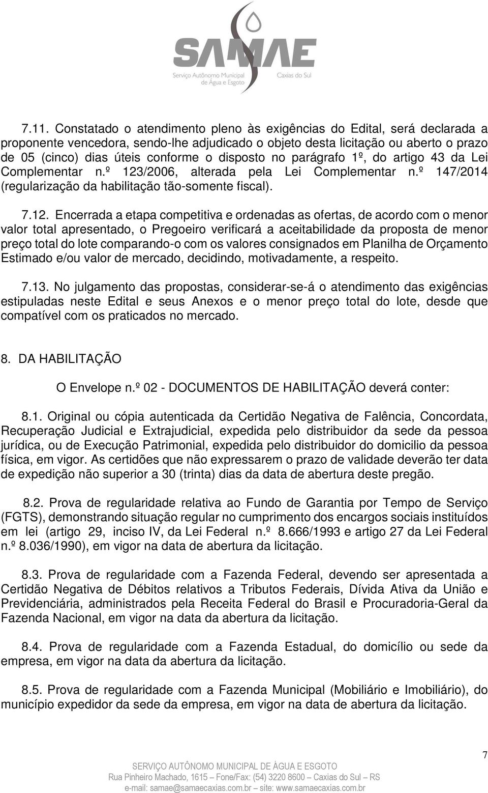 /2006, alterada pela Lei Complementar n.º 147/2014 (regularização da habilitação tão-somente fiscal). 7.12.