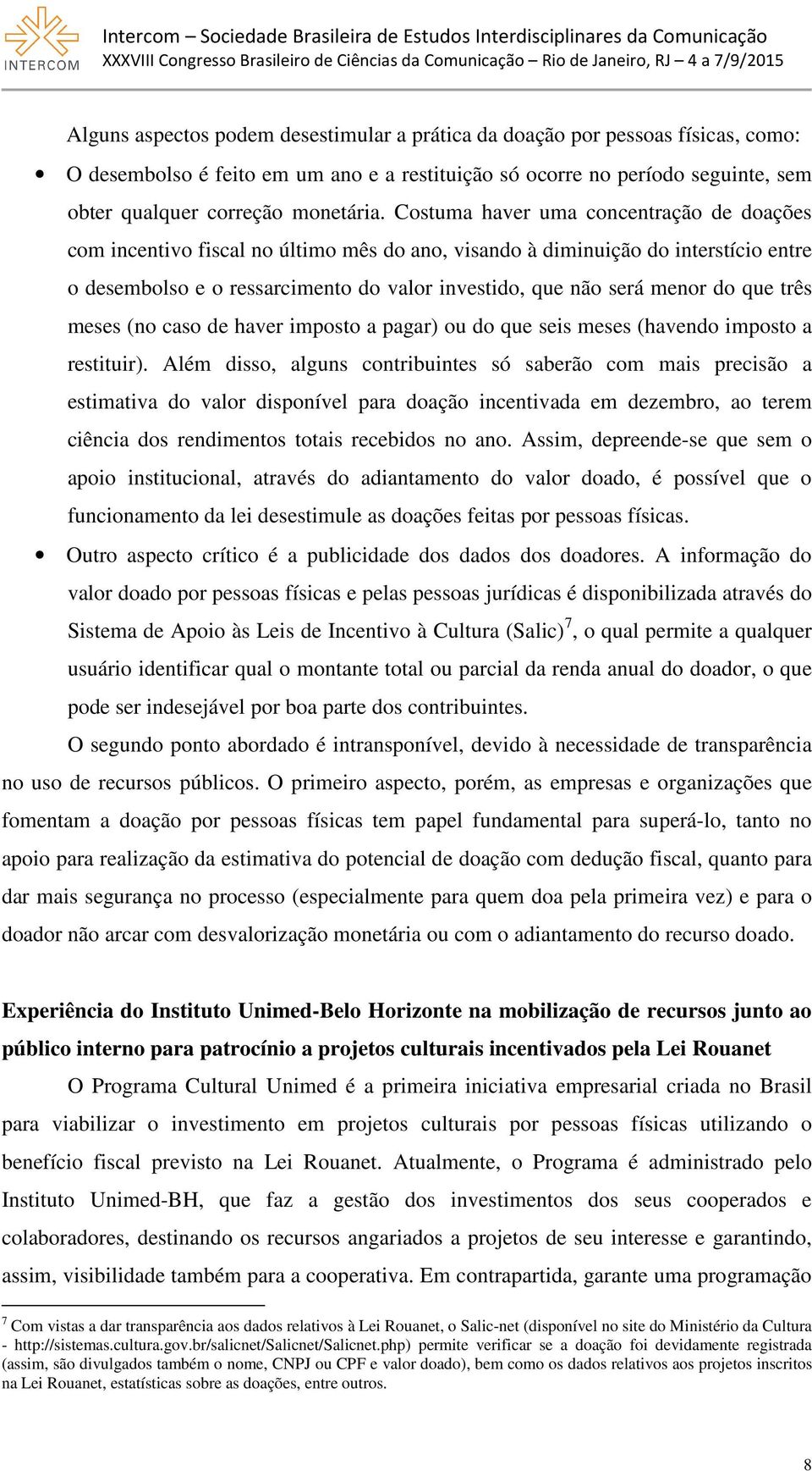 que três meses (no caso de haver imposto a pagar) ou do que seis meses (havendo imposto a restituir).