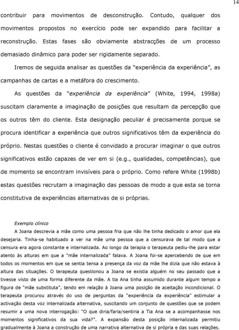 Iremos de seguida analisar as questões da experiência da experiência, as campanhas de cartas e a metáfora do crescimento.