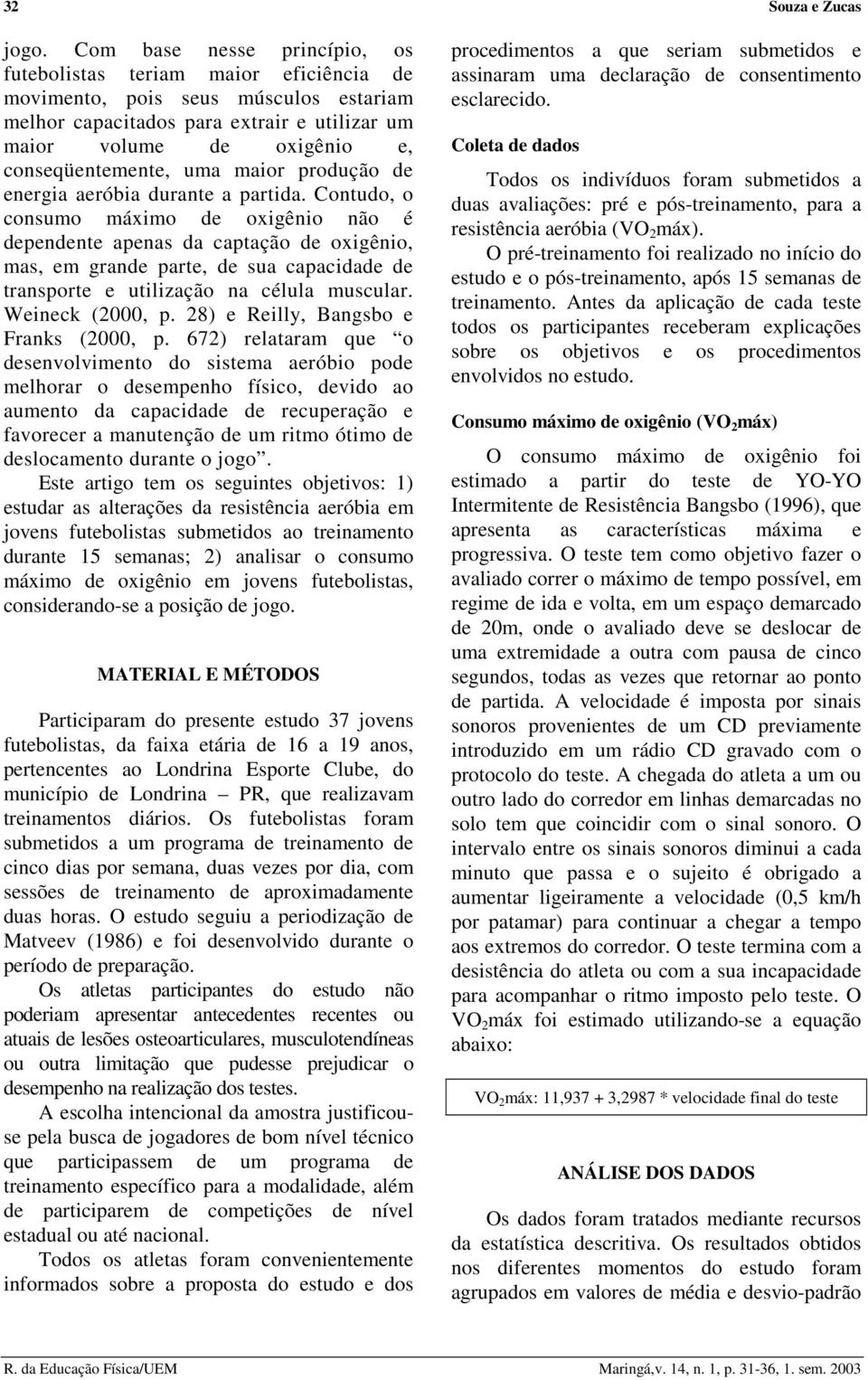 uma maior produção de energia aeróbia durante a partida.