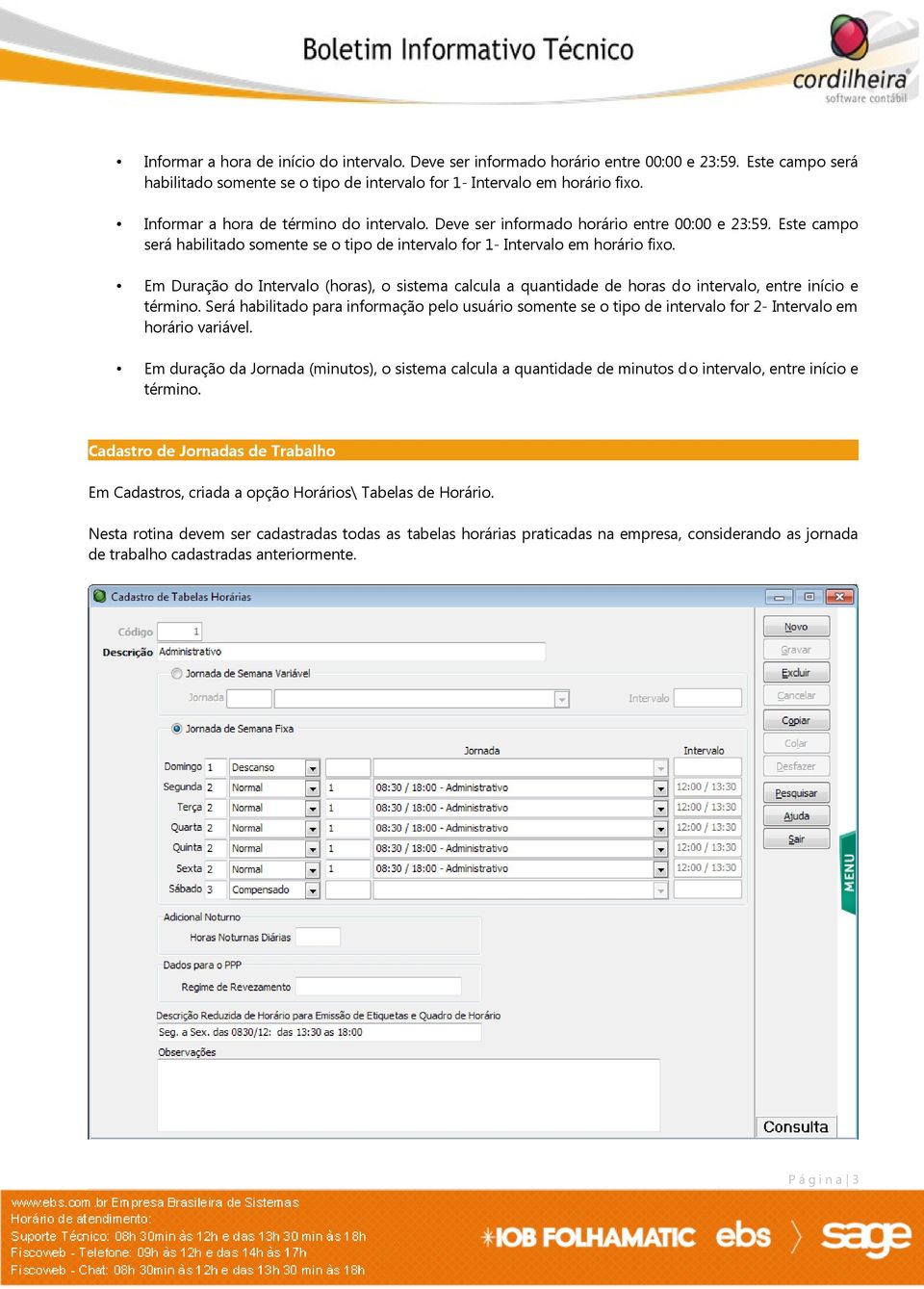 Em Duração do Intervalo (horas), o sistema calcula a quantidade de horas do intervalo, entre início e término.