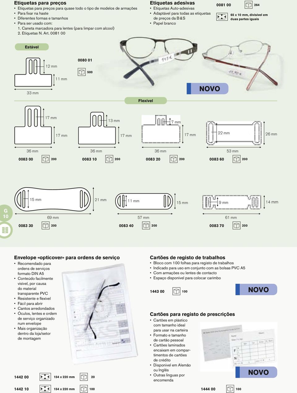 0081 00 Etiquetas adesivas Etiquetas Auto-adesivas Adaptável para todas as etiquetas de preços da B&S Papel branco 0081 00 264 65 x 10 mm, divisível em duas partes iguais Estável 12 mm 0080 01 500 11