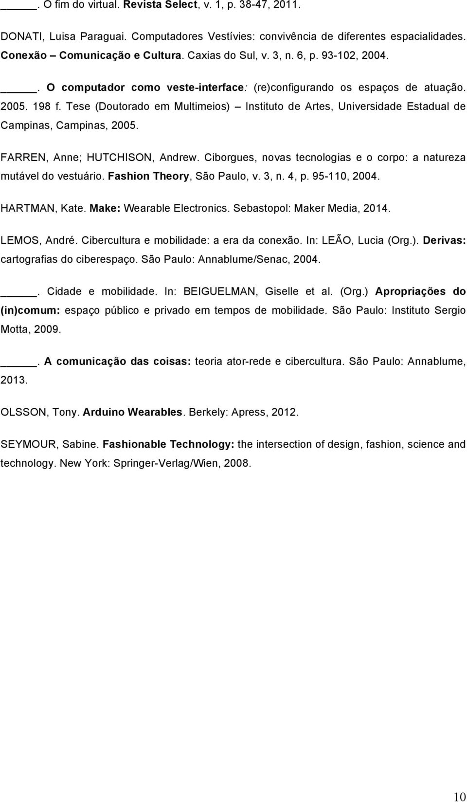 Tese (Doutorado em Multimeios) Instituto de Artes, Universidade Estadual de Campinas, Campinas, 2005. FARREN, Anne; HUTCHISON, Andrew.