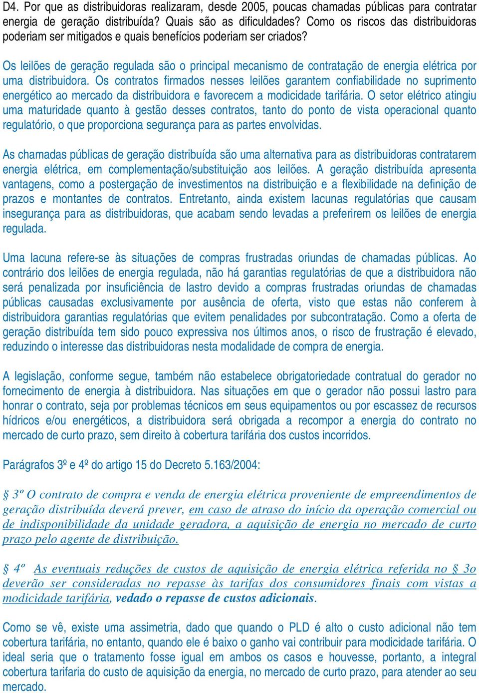 Os leilões de geração regulada são o principal mecanismo de contratação de energia elétrica por uma distribuidora.