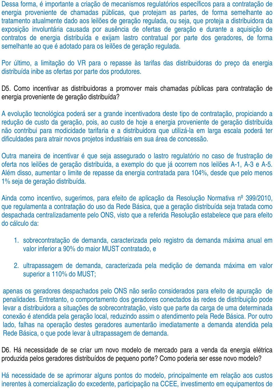 energia distribuída e exijam lastro contratual por parte dos geradores, de forma semelhante ao que é adotado para os leilões de geração regulada.