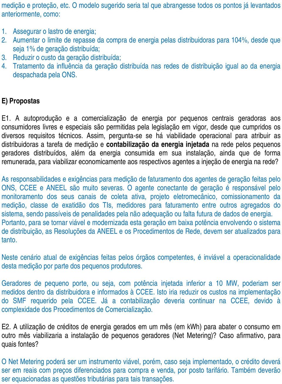 Tratamento da influência da geração distribuída nas redes de distribuição igual ao da energia despachada pela ONS. E) Propostas E1.