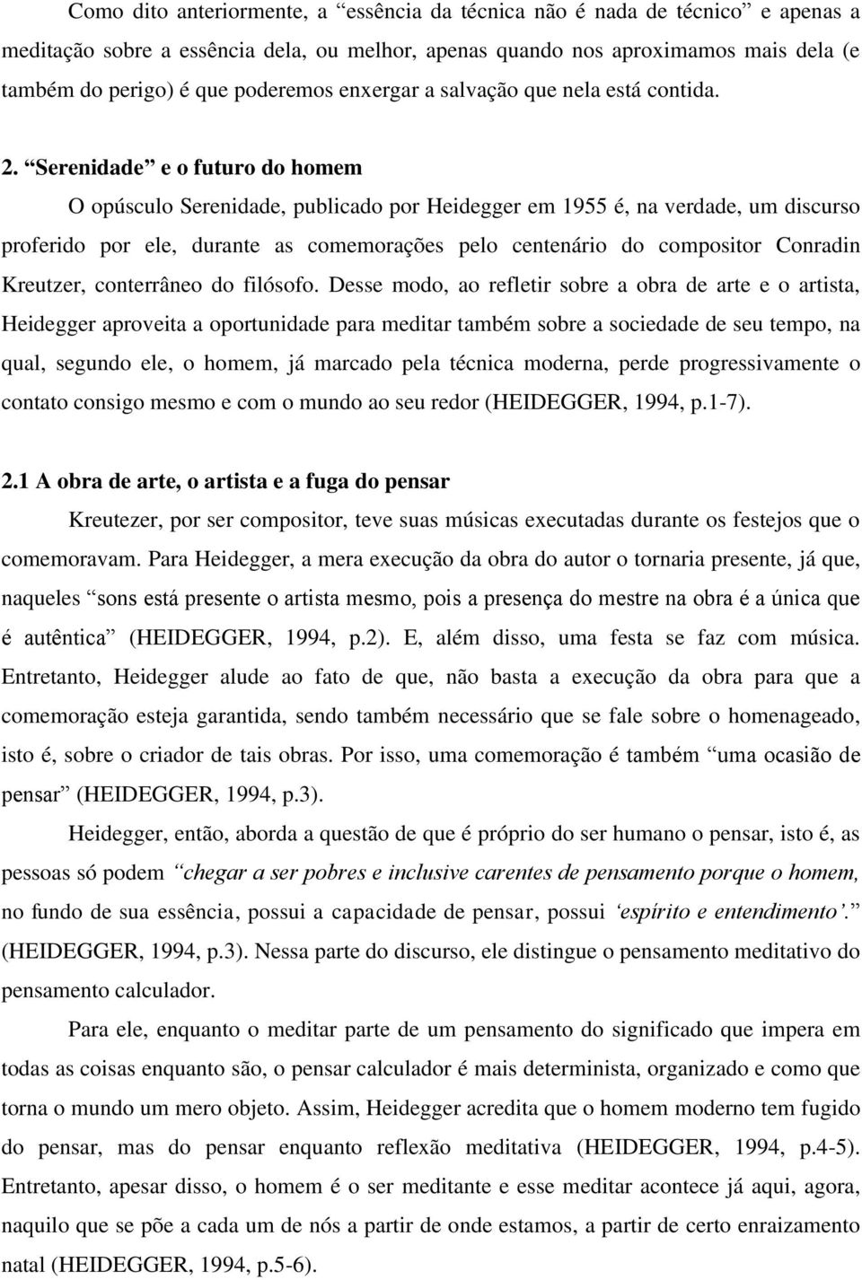 Serenidade e o futuro do homem O opúsculo Serenidade, publicado por Heidegger em 1955 é, na verdade, um discurso proferido por ele, durante as comemorações pelo centenário do compositor Conradin