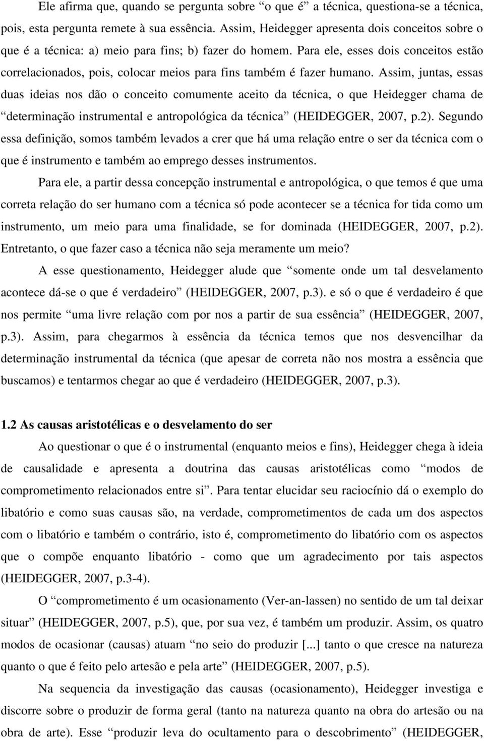 Para ele, esses dois conceitos estão correlacionados, pois, colocar meios para fins também é fazer humano.