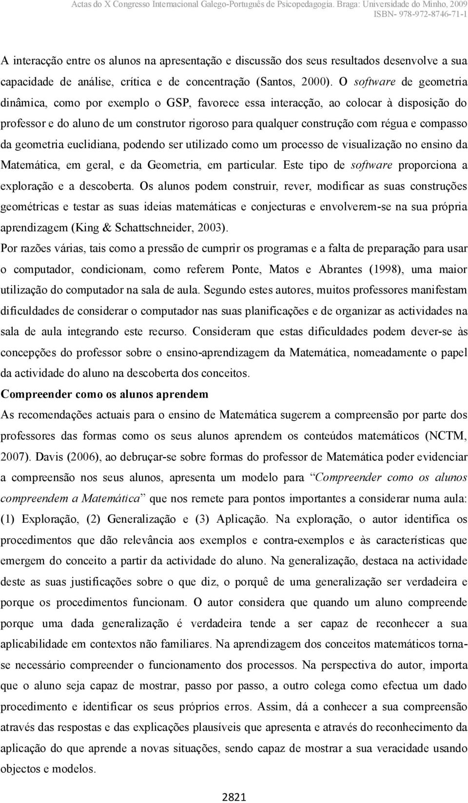 compasso da geometria euclidiana, podendo ser utilizado como um processo de visualização no ensino da Matemática, em geral, e da Geometria, em particular.