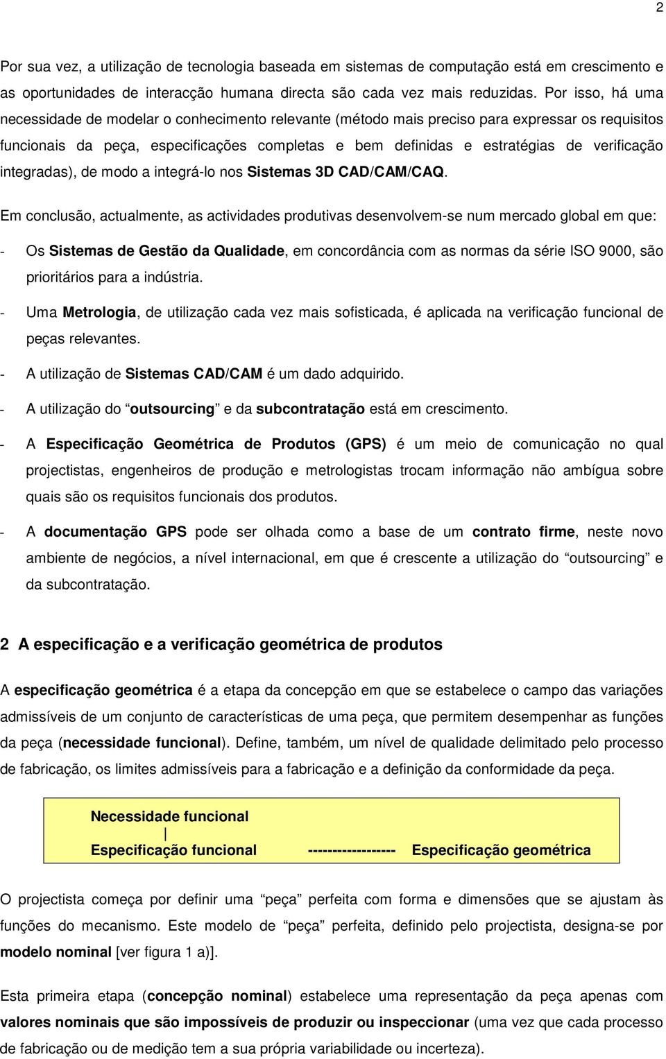 verificação integradas), de modo a integrá-lo nos Sistemas 3D CAD/CAM/CAQ.