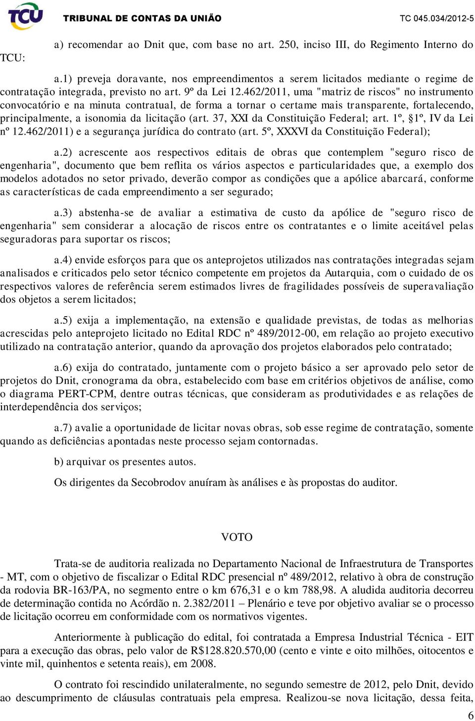 462/2011, uma "matriz de riscos" no instrumento convocatório e na minuta contratual, de forma a tornar o certame mais transparente, fortalecendo, principalmente, a isonomia da licitação (art.