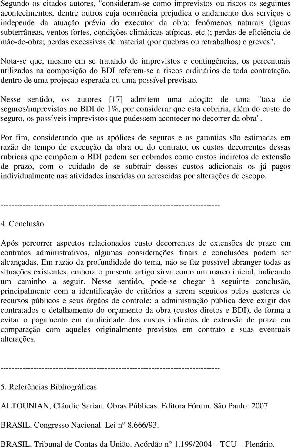 ); perdas de eficiência de mão-de-obra; perdas excessivas de material (por quebras ou retrabalhos) e greves".