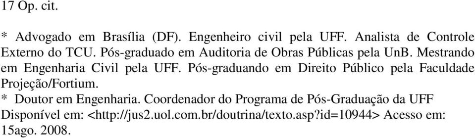 Pós-graduando em Direito Público pela Faculdade Projeção/Fortium. * Doutor em Engenharia.