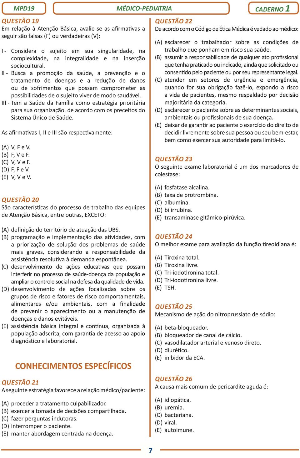 II - Busca a promoção da saúde, a prevenção e o tratamento de doenças e a redução de danos ou de sofrimentos que possam comprometer as possibilidades de o sujeito viver de modo saudável.