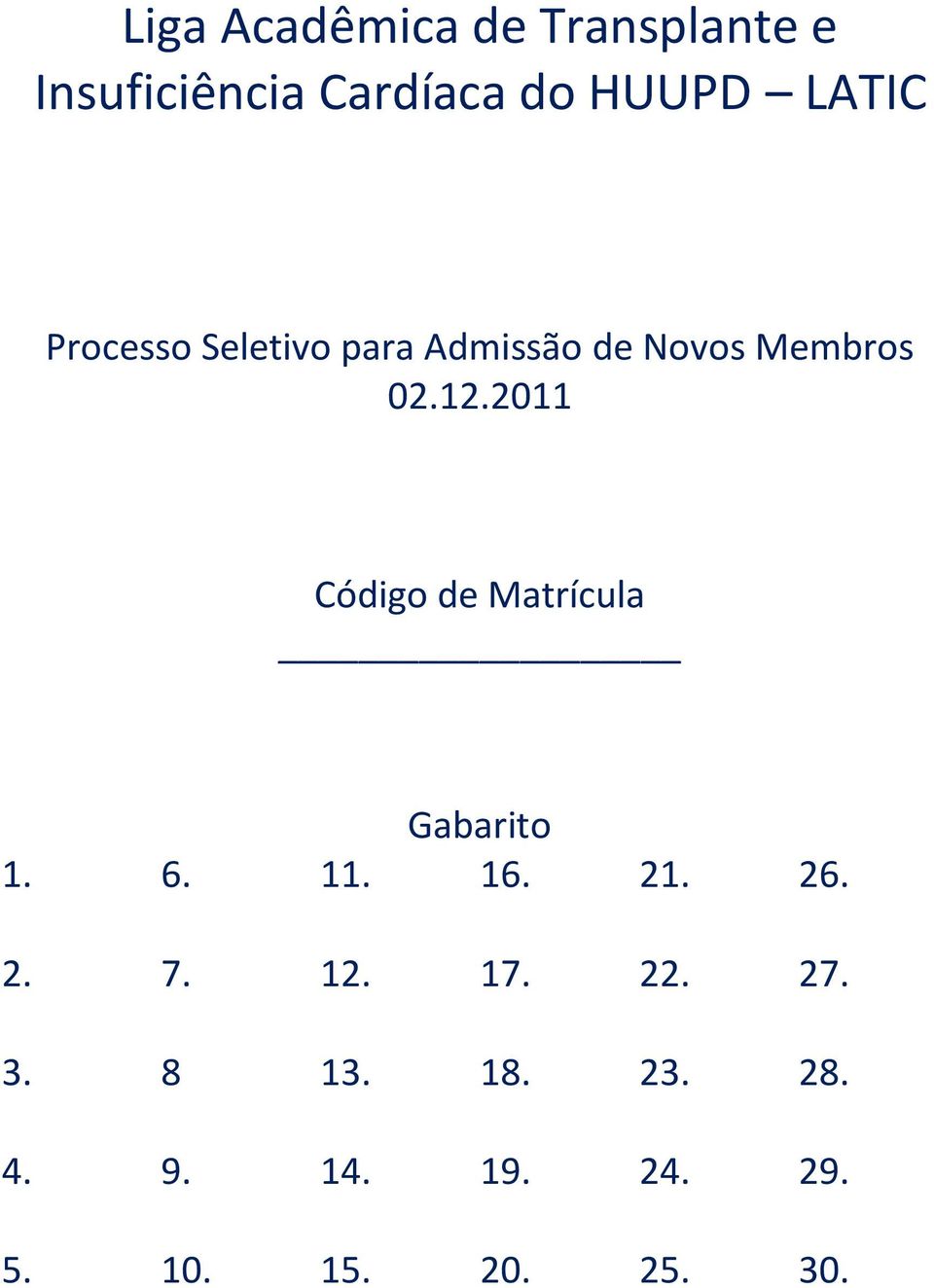 2011 Código de Matrícula Gabarito 1. 6. 11. 16. 21. 26. 2. 7. 12.