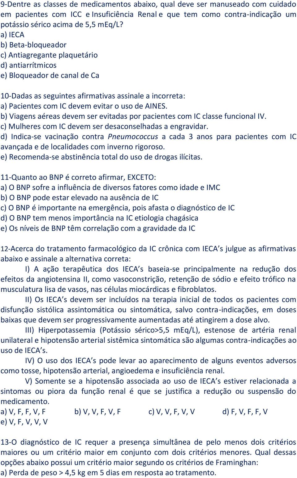 de AINES. b) Viagens aéreas devem ser evitadas por pacientes com IC classe funcional IV. c) Mulheres com IC devem ser desaconselhadas a engravidar.