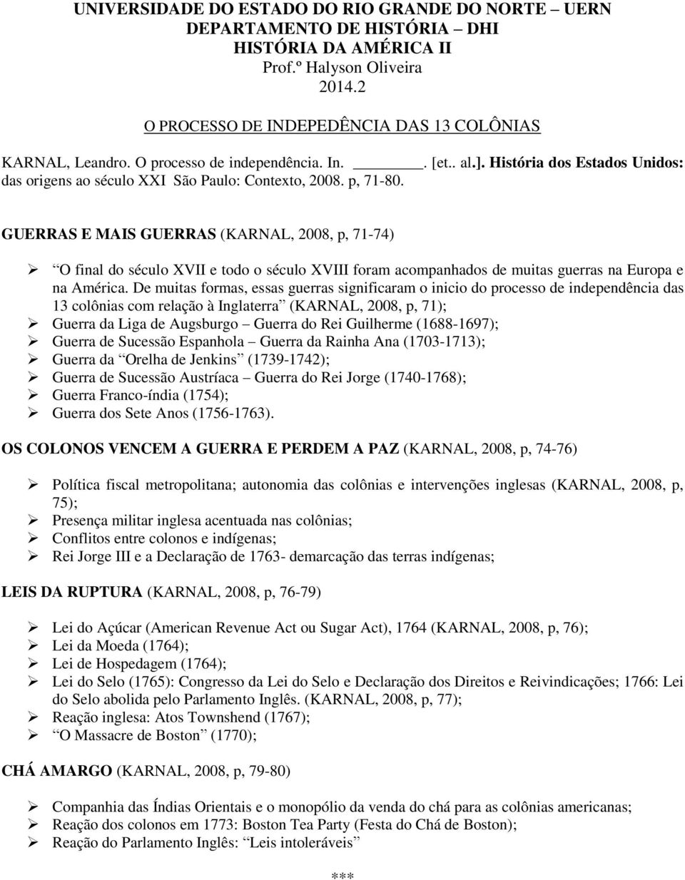 GUERRAS E MAIS GUERRAS (KARNAL, 2008, p, 71-74) O final do século XVII e todo o século XVIII foram acompanhados de muitas guerras na Europa e na América.