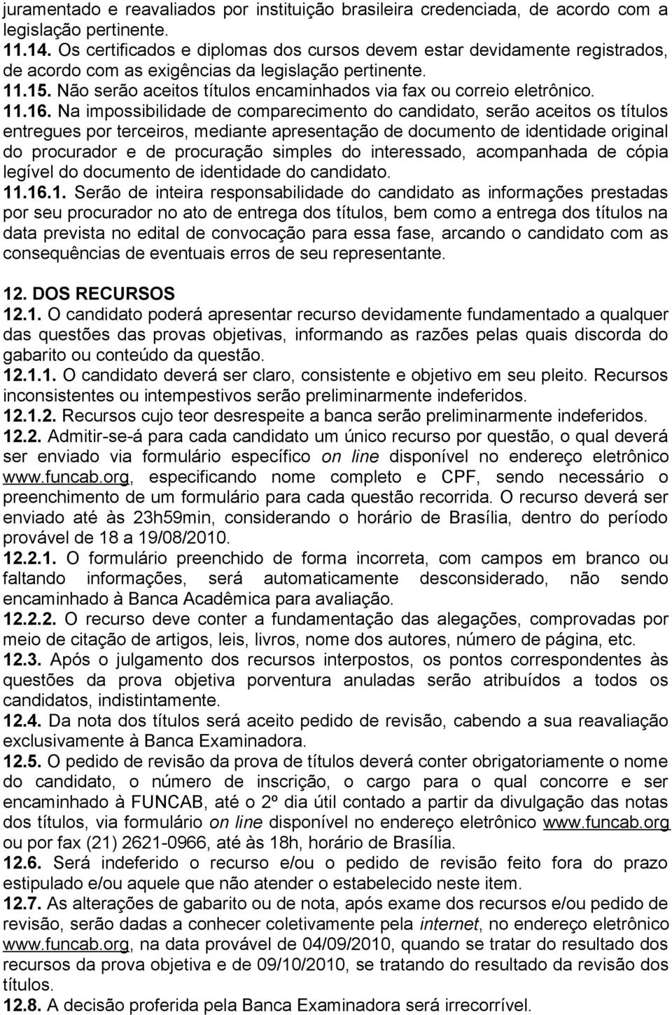 Não serão aceitos títulos encaminhados via fax ou correio eletrônico. 11.16.