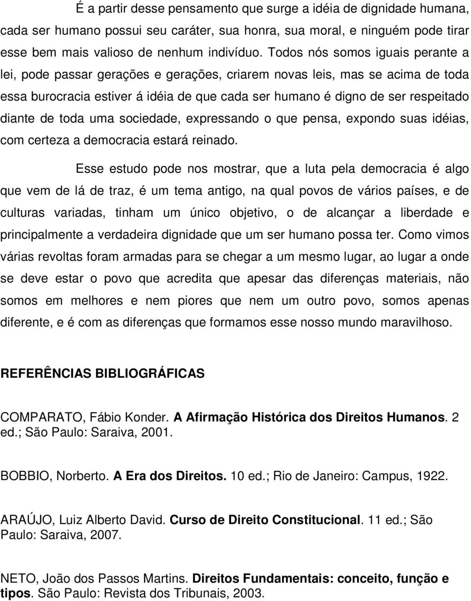 de toda uma sociedade, expressando o que pensa, expondo suas idéias, com certeza a democracia estará reinado.