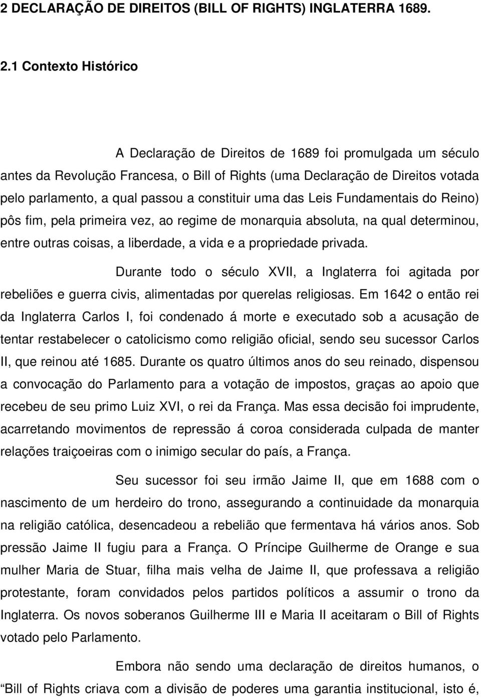 constituir uma das Leis Fundamentais do Reino) pôs fim, pela primeira vez, ao regime de monarquia absoluta, na qual determinou, entre outras coisas, a liberdade, a vida e a propriedade privada.