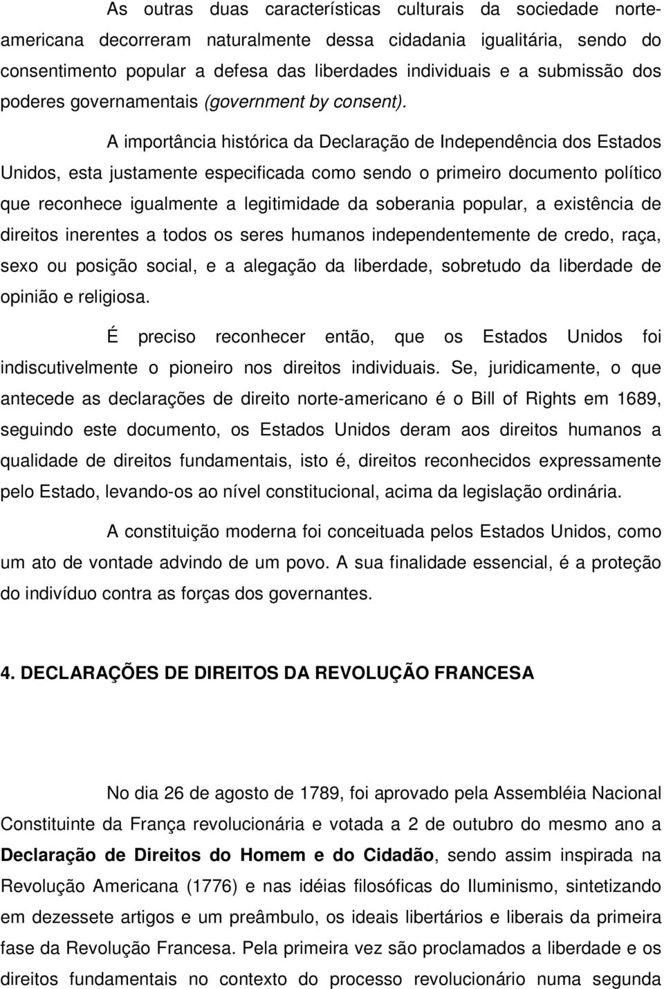 A importância histórica da Declaração de Independência dos Estados Unidos, esta justamente especificada como sendo o primeiro documento político que reconhece igualmente a legitimidade da soberania