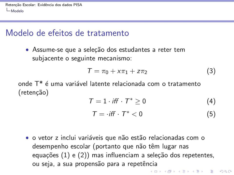 T 0 (4) T = iff T < 0 (5) ˆ o vetor z inclui variáveis que não estão relacionadas com o desempenho escolar (portanto