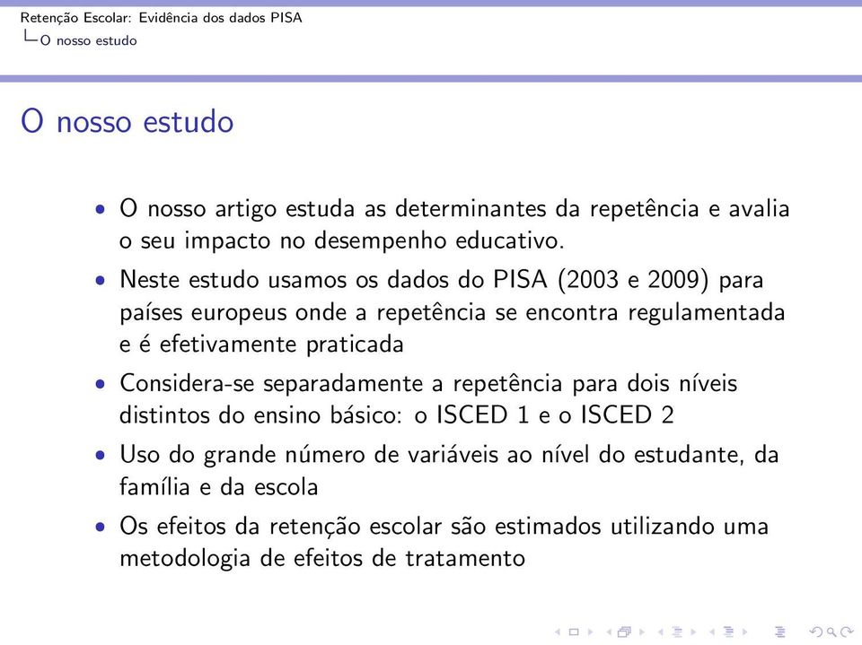 praticada ˆ Considera-se separadamente a repetência para dois níveis distintos do ensino básico: o ISCED 1 e o ISCED 2 ˆ Uso do grande número