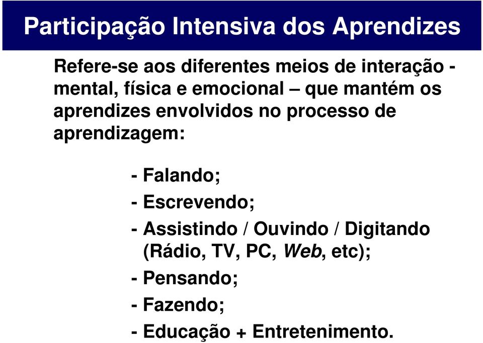 processo de aprendizagem: - Falando; - Escrevendo; - Assistindo / Ouvindo /