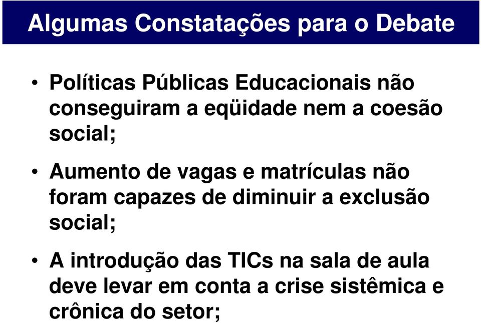 matrículas não foram capazes de diminuir a exclusão social; A introdução