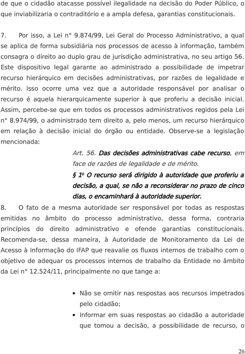 artigo 56. Este dispositivo legal garante ao administrado a possibilidade de impetrar recurso hierárquico em decisões administrativas, por razões de legalidade e mérito.