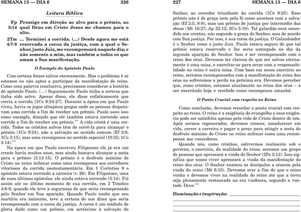 O Exemplo do Apóstolo Paulo Comcertezafomossalvoseternamente. Mas o problema é se estamos ou não aptos a participar da manifestação do reino.