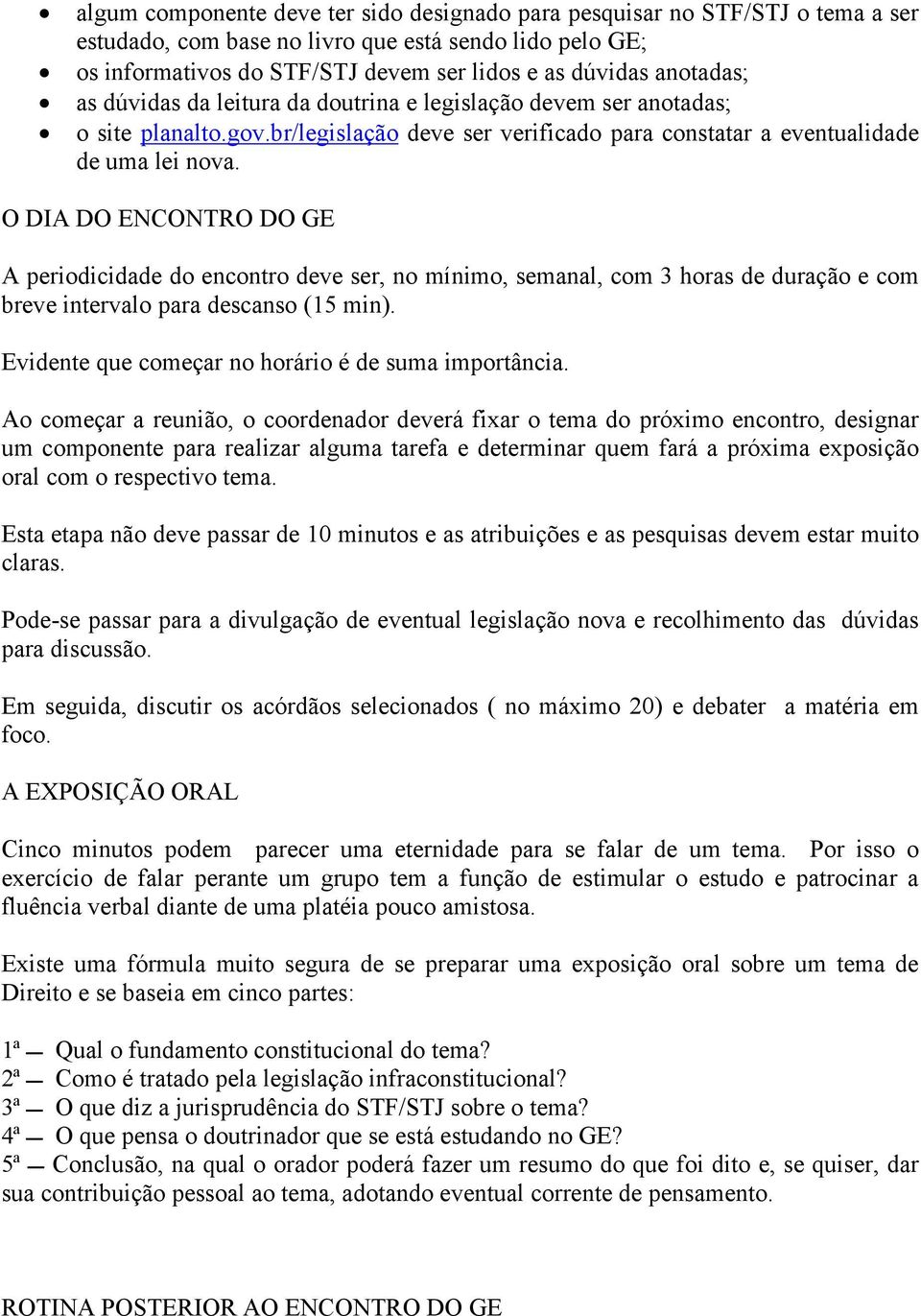 O DIA DO ENCONTRO DO GE A periodicidade do encontro deve ser, no mínimo, semanal, com 3 horas de duração e com breve intervalo para descanso (15 min).