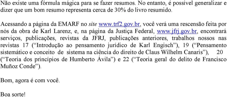 br, você verá uma rescensão feita por nós da obra de Karl Larenz, e, na página da Justiça Federal, www.jfrj.gov.