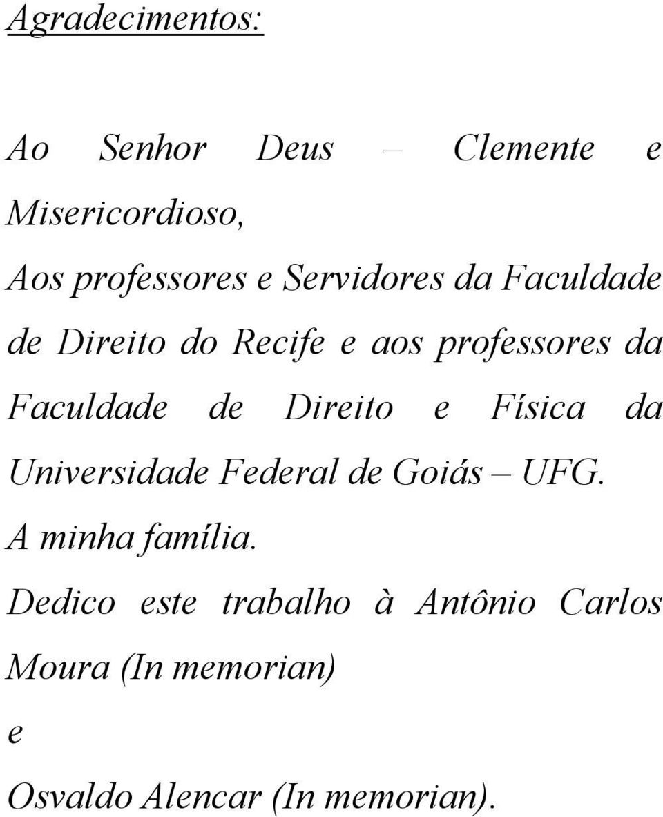 Direito e Física da Universidade Federal de Goiás UFG. A minha família.