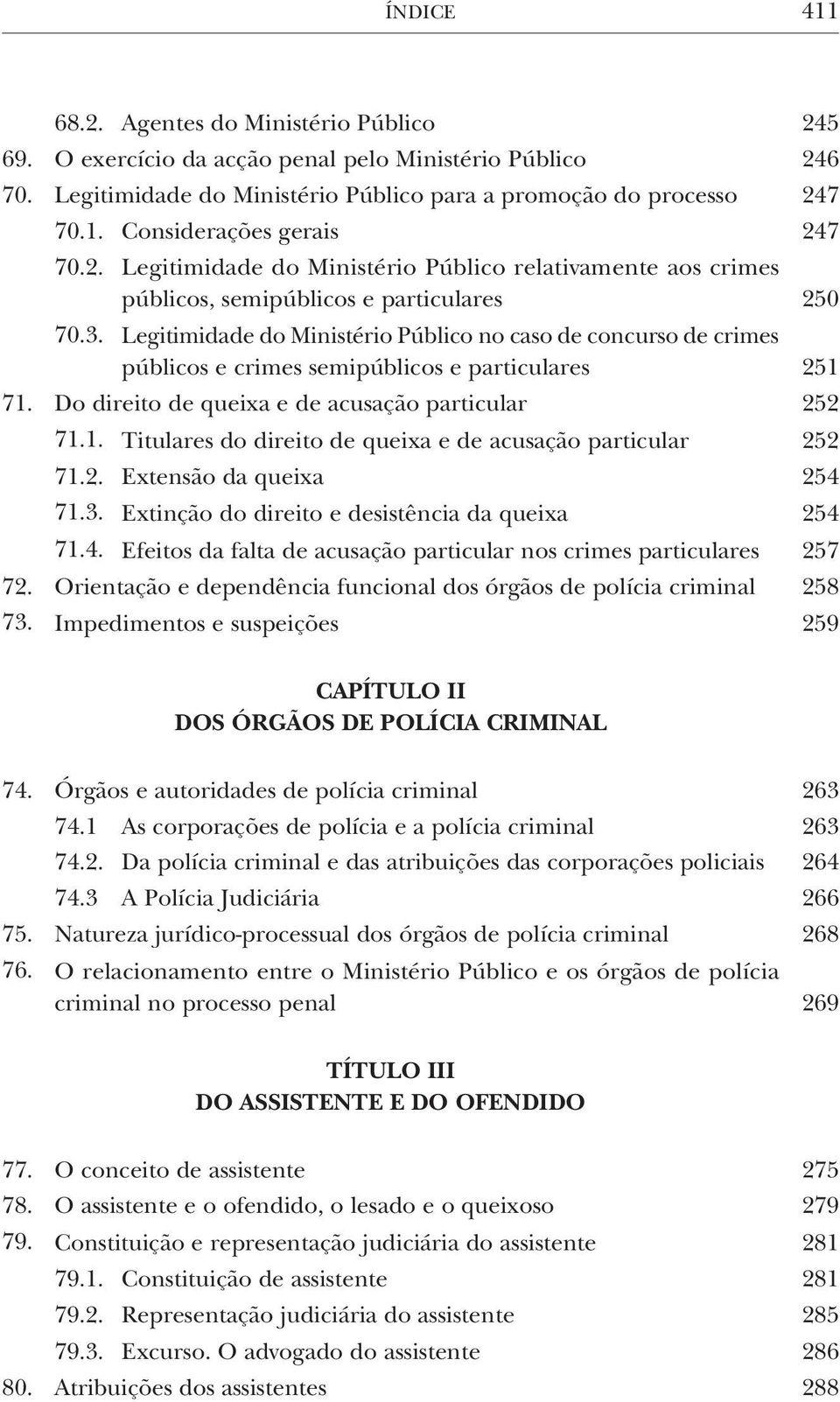 Legitimidade do Ministério Público no caso de concurso de crimes públicos e crimes semipúblicos e particulares 251 71. Do direito de queixa e de acusação particular 252 71.1. Titulares do direito de queixa e de acusação particular 252 71.