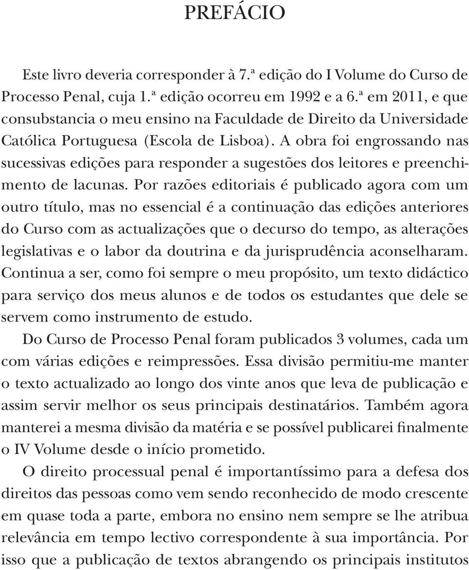 A obra foi engrossando nas sucessivas edições para responder a sugestões dos leitores e preenchimento de lacunas.