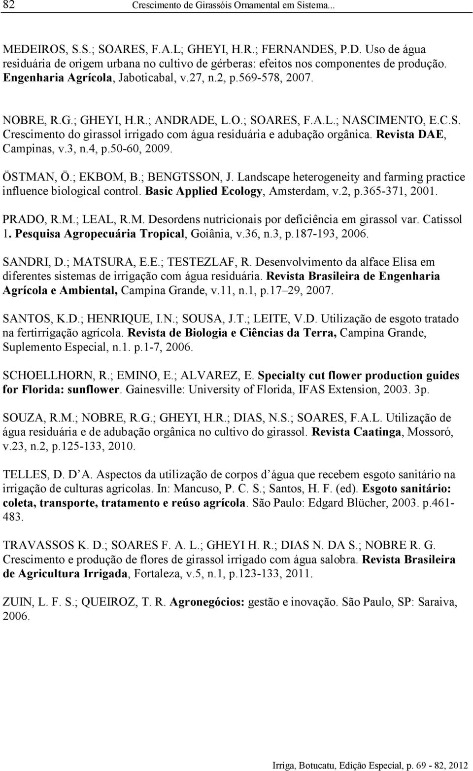 Revista DAE, Campinas, v.3, n.4, p.50-60, 2009. ÖSTMAN, Ö.; EKBOM, B.; BENGTSSON, J. Landscape heterogeneity and farming practice influence biological control. Basic Applied Ecology, Amsterdam, v.