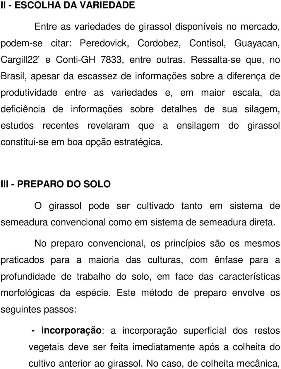 estudos recentes revelaram que a ensilagem do girassol constitui-se em boa opção estratégica.