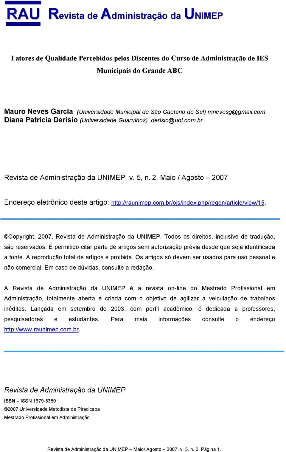 2, Maio / Agosto 2007 Endereço eletrônico deste artigo: http://raunimep.com.br/ojs/index.php/regen/article/view/15. Copyright, 2007, Revista de Administração da UNIMEP.