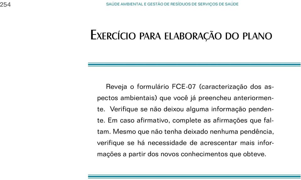 Verifique se não deixou alguma informação pendente. Em caso afirmativo, complete as afirmações que faltam.