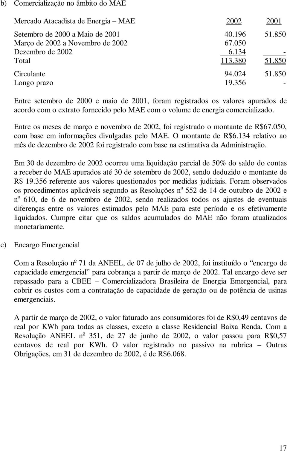 356 - Entre setembro de 2000 e maio de 2001, foram registrados os valores apurados de acordo com o extrato fornecido pelo MAE com o volume de energia comercializado.