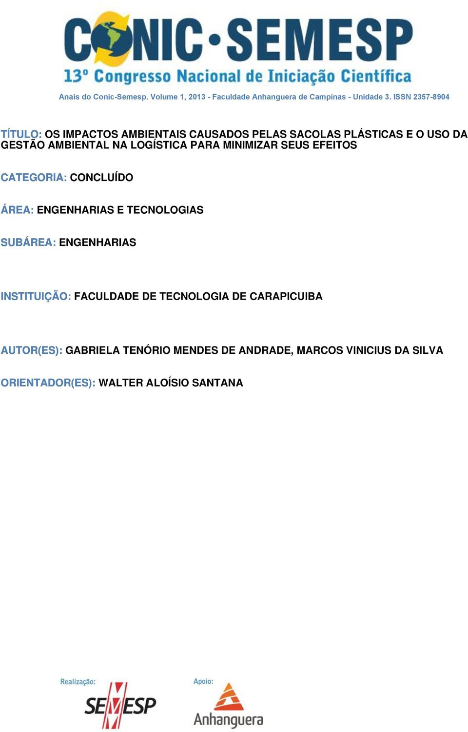 LOGÍSTICA PARA MINIMIZAR SEUS EFEITOS CATEGORIA: CONCLUÍDO ÁREA: ENGENHARIAS E TECNOLOGIAS SUBÁREA: ENGENHARIAS