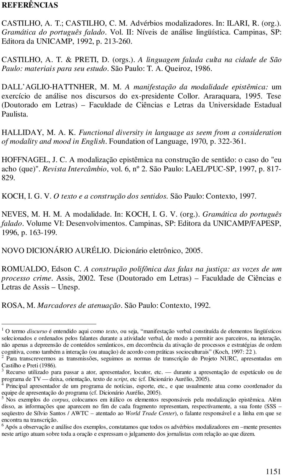 DALL AGLIO-HATTNHER, M. M. A manifestação da modalidade epistêmica: um exercício de análise nos discursos do ex-presidente Collor. Araraquara, 1995.