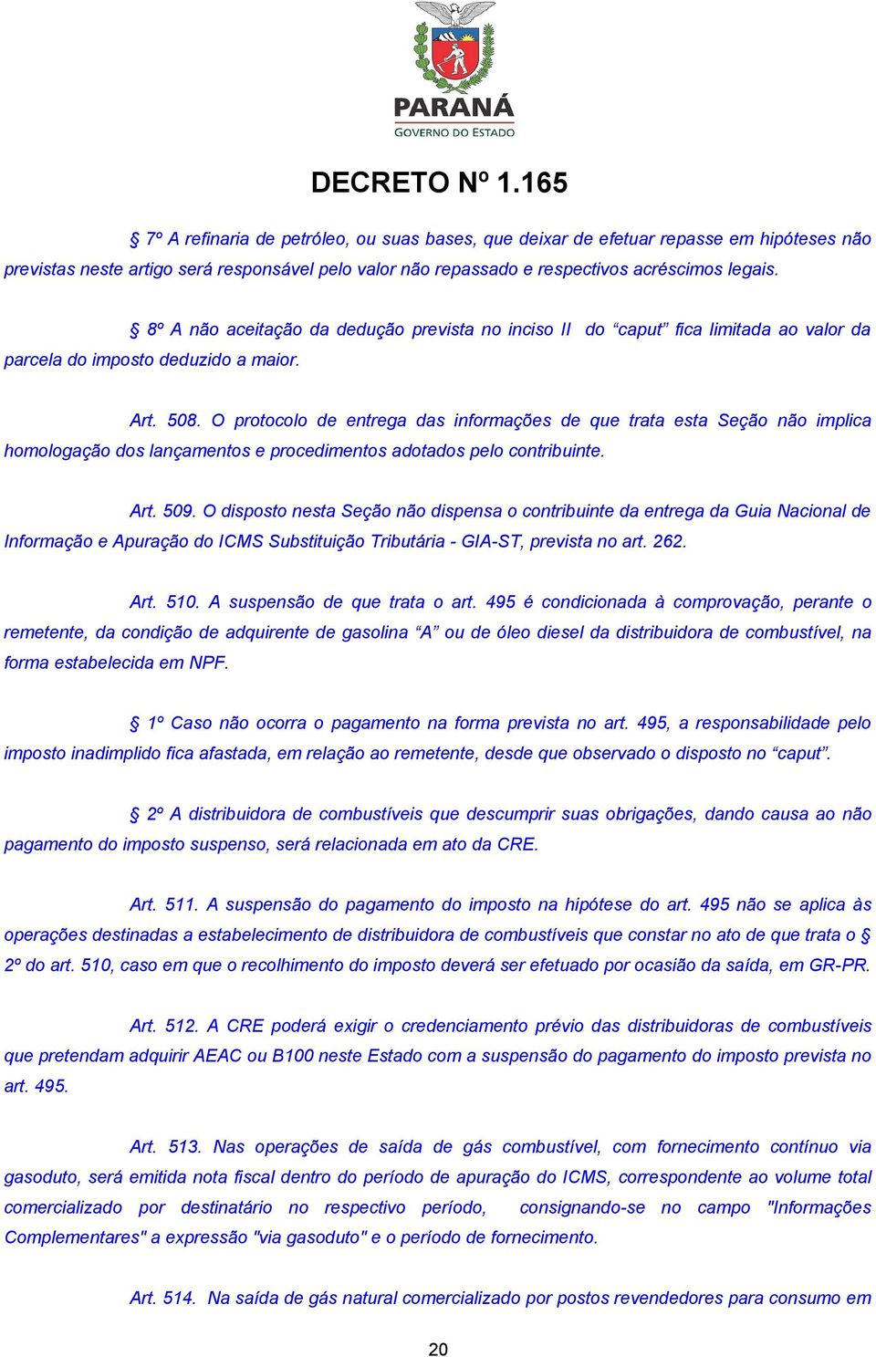 O protocolo de entrega das informações de que trata esta Seção não implica homologação dos lançamentos e procedimentos adotados pelo contribuinte. Art. 509.