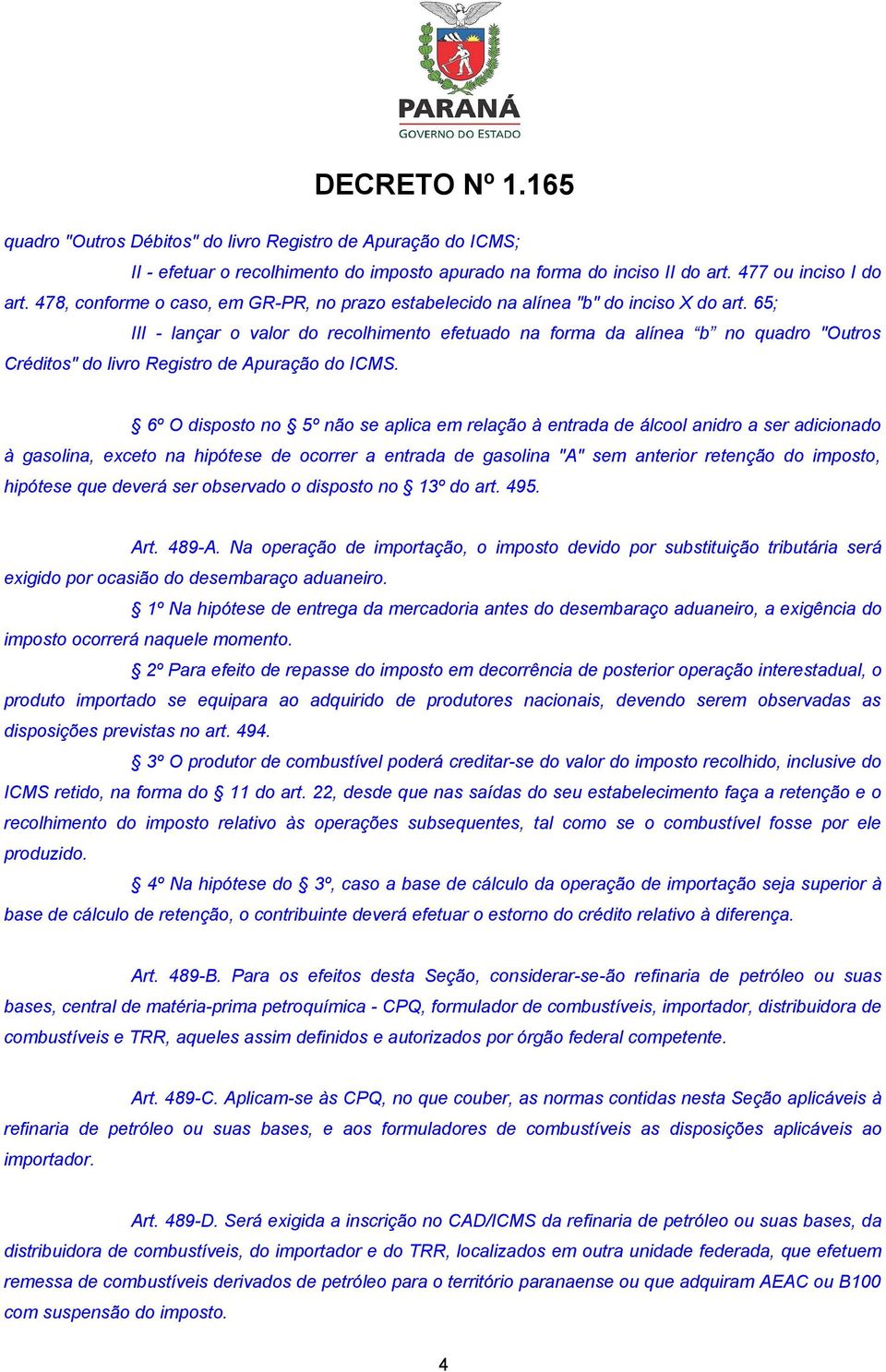 65; III - lançar o valor do recolhimento efetuado na forma da alínea b no quadro "Outros Créditos" do livro Registro de Apuração do ICMS.