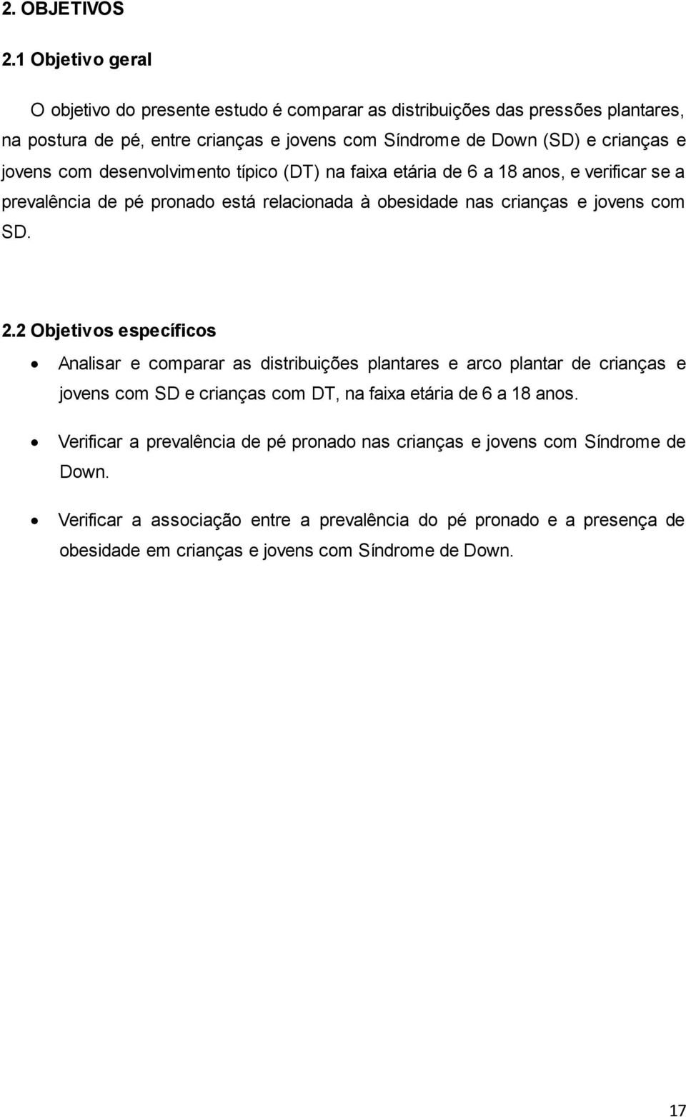 com desenvolvimento típico (DT) na faixa etária de 6 a 18 anos, e verificar se a prevalência de pé pronado está relacionada à obesidade nas crianças e jovens com SD. 2.