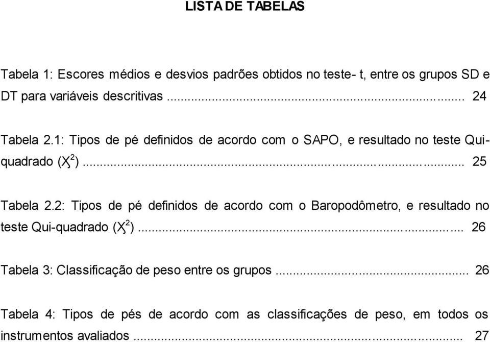 2: Tipos de pé definidos de acordo com o Baropodômetro, e resultado no teste Qui-quadrado (Ӽ 2 ).