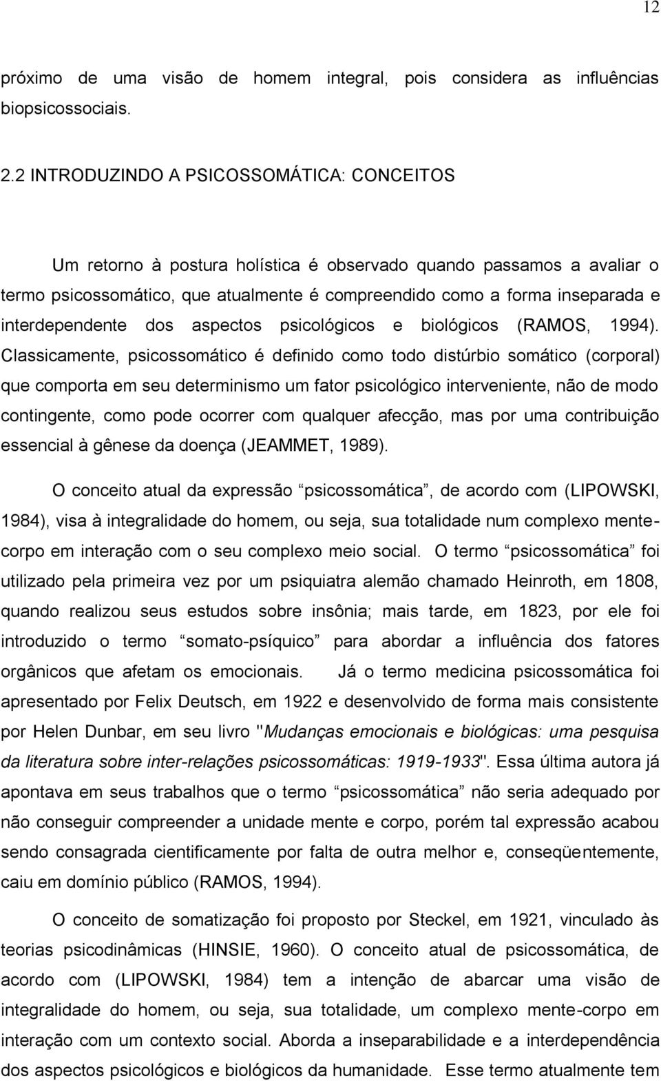 interdependente dos aspectos psicológicos e biológicos (RAMOS, 1994).