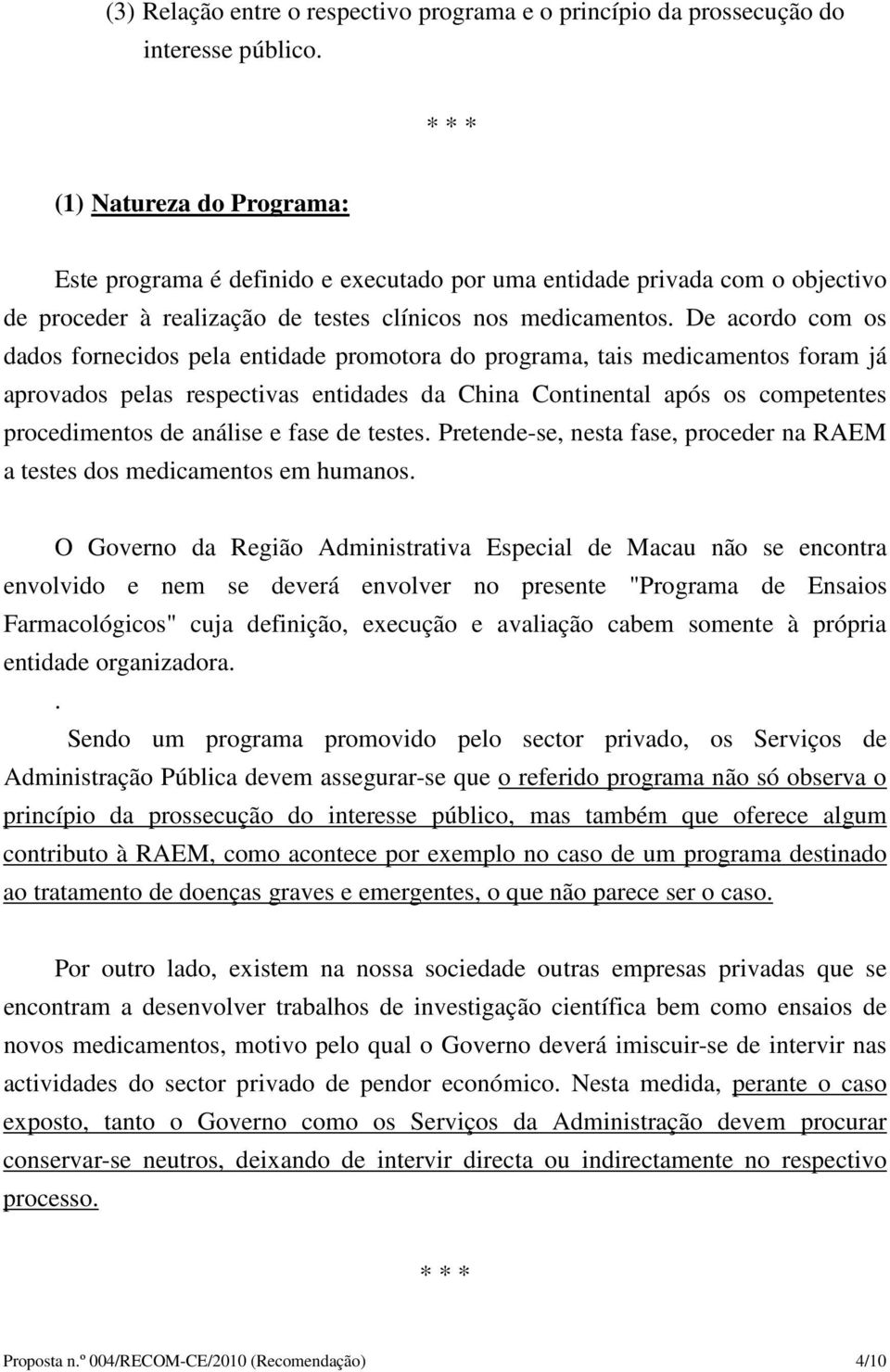 De acordo com os dados fornecidos pela entidade promotora do programa, tais medicamentos foram já aprovados pelas respectivas entidades da China Continental após os competentes procedimentos de