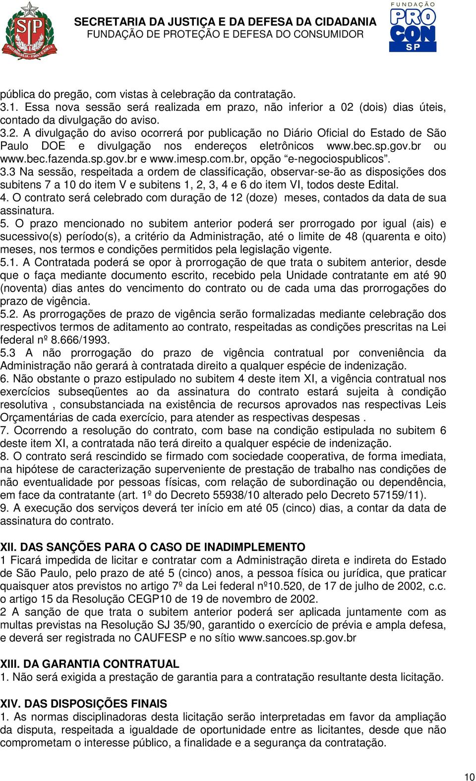 gov.br ou www.bec.fazenda.sp.gov.br e www.imesp.com.br, opção e-negociospublicos. 3.